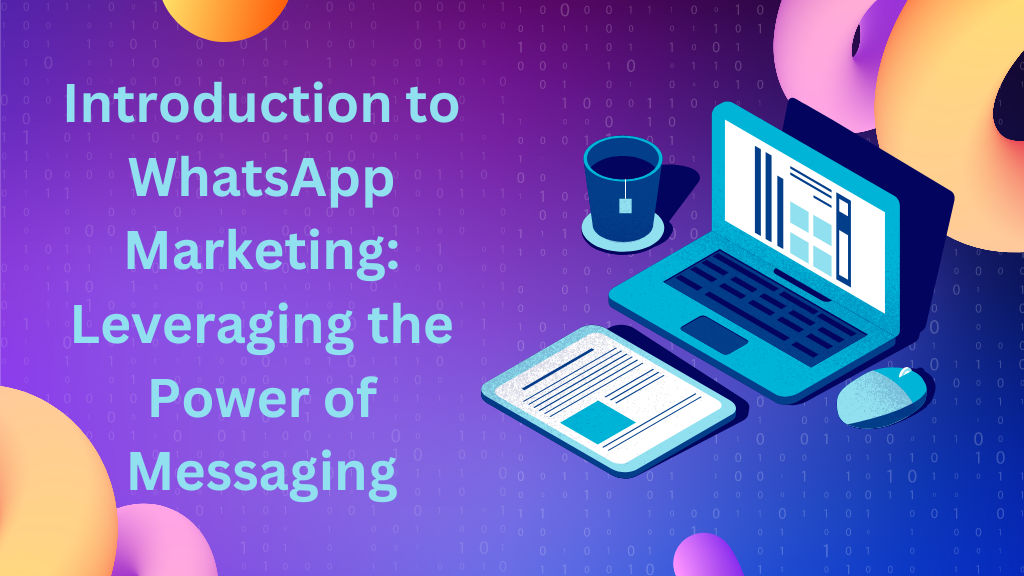Introduction to WhatsApp Marketing: Leveraging the Power of Messaging